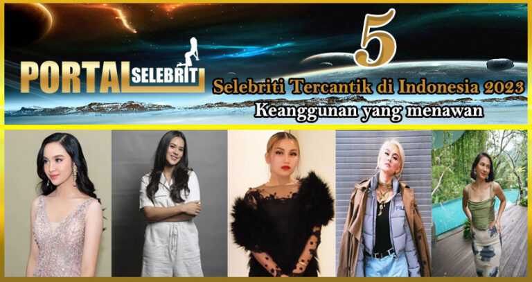 5 Selebriti Tercantik Indonesia 2023: Keanggunan yang Menawan