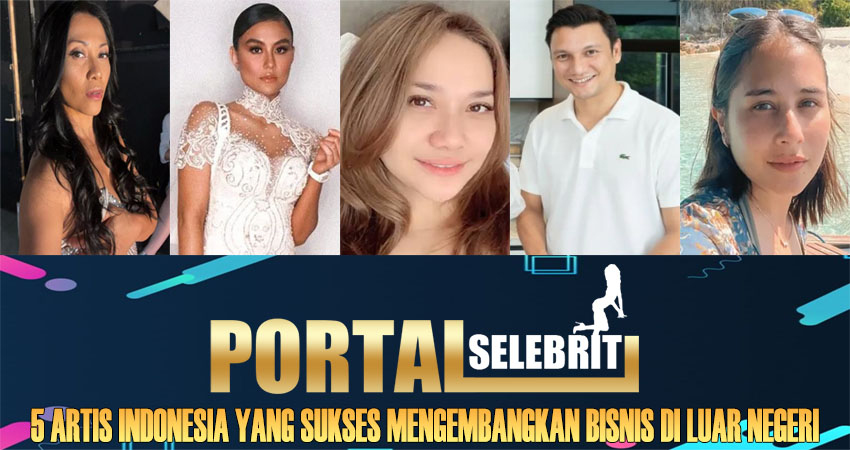 5 Artis Indonesia yang Sukses Mengembangkan Bisnis di Luar Negeri