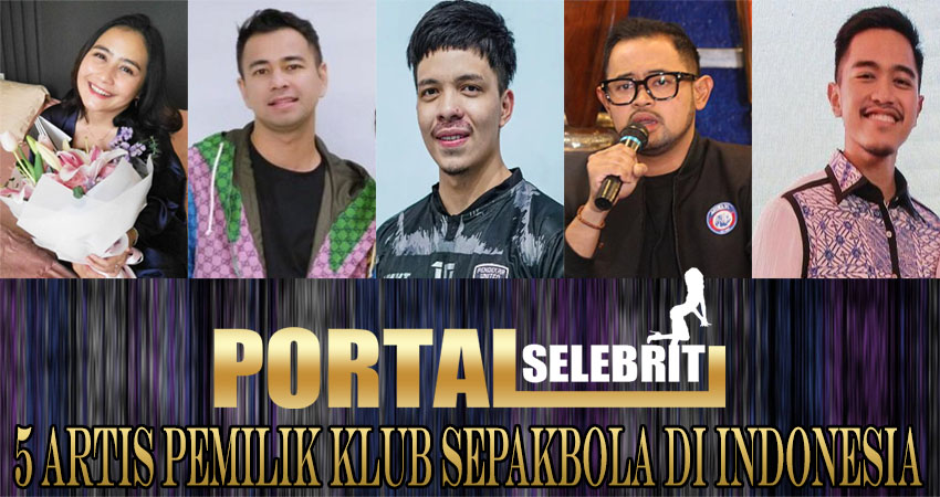 5 Artis Pemilik Klub Sepakbola Di Indonesia