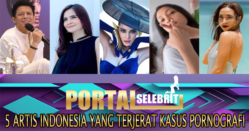 5 Artis Terkenal Indonesia yang Terjerat Kasus Pornografi