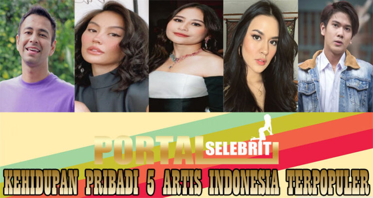 Kehidupan Pribadi 5 Artis Indonesia Terpopuler