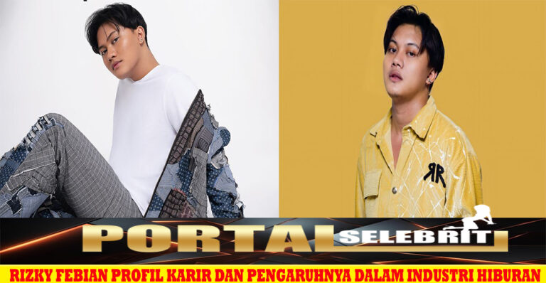 Rizky Febian Profil Karir dan Pengaruhnya dalam Industri Hiburan